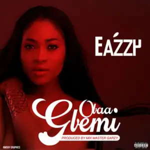 Eazzy - Obaa Gbemi